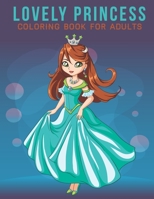Lovely Princess Coloring Book For Adults: An Adult Coloring Book with Stress Relieving Princess Designs for Adults Relaxation. B08HGP1DTH Book Cover