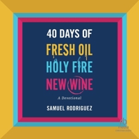 40 Days of Fresh Oil, Holy Fire, New Wine: A Devotional B0DR4LTPJW Book Cover