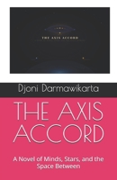 THE AXIS ACCORD: A Novel of Minds, Stars, and the Space Between B0GYL658BB Book Cover