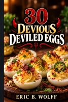 30 Devious Deviled Egg Recipes B0HBM331FS Book Cover