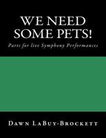 We Need Some Pets!: Parts for Live Symphony Performances 1725802651 Book Cover