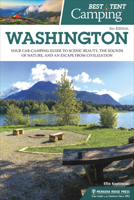 Best Tent Camping: Washington: Your Car-Camping Guide to Scenic Beauty, the Sounds of Nature, and an Escape from Civilization 0897326814 Book Cover