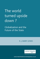 The World Turned Upside Down?: Globalization and the Future of the State 0719051010 Book Cover