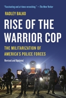Rise of the Warrior Cop: The Militarization of America’s Police Forces 1541706595 Book Cover