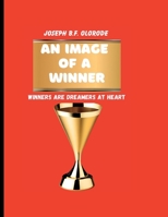 AN IMAGE OF A WINNER: WINNERS ARE DREAMERS AT HEART B0C5BNSVWT Book Cover