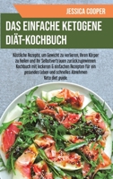 Das Einfache Ketogene Diät-Kochbuch: Köstliche Rezepte, um Gewicht zu verlieren, Ihren Körper zu heilen und Ihr Selbstvertrauen zurückzugewinnen. ... Ketogenic Diet Cookbook) (German Edition) 1801756473 Book Cover