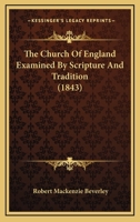The Church Of England Examined By Scripture And Tradition 1104910403 Book Cover