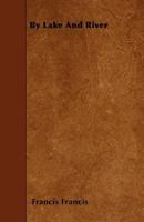 By Lake and River: An Angler's Rambles in the North of England and Scotland 1014422353 Book Cover