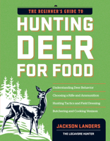 The Beginner's Guide to Hunting Deer for Food (Beginner's Guide To... (Storey)) 1603427287 Book Cover