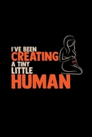 I've been creating a tiny little human: Pregnancy 6x9 dotgrid dot grid paper notebook notes 1671150570 Book Cover