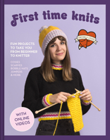 First Time Knits: Fun Projects to Take You from Beginner to Knitter 1911163620 Book Cover
