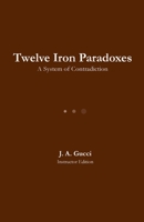 Twelve Iron Paradoxes: A System of Contradiction 1972788159 Book Cover