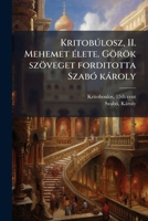 Kritobúlosz, II. Mehemet élete. Görök szöveget forditotta Szabó károly 117260407X Book Cover