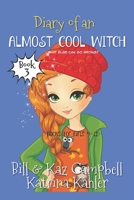 Diary of an Almost Cool Witch - Book 3: What Else Can Go Wrong?: Books for Girls 9-12 B0B53FVWH6 Book Cover