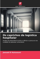 Os caprichos da logística hospitalar: Análise da dissonância entre a oferta e a procura nos cuidados às pessoas vulneráveis 6206122174 Book Cover