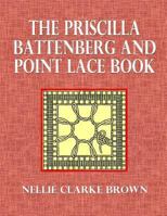 The Priscilla Battenberg and Point Lace Book: A Collection of Lace Stitches with Working Directions for Braid Laces 1494785323 Book Cover