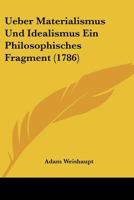 Ueber Materialismus Und Idealismus Ein Philosophisches Fragment (1786) 1104607921 Book Cover