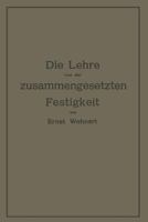 Die Lehre Von Der Zusammengesetzten Festigkeit Nebst Aufgaben Aus Dem Gebiete Des Maschinenbaues Und Der Baukonstruktion: Ein Lehrbuch Fur Maschinenbauschulen Und Andere Technische Lehranstalten Sowie 3642905293 Book Cover