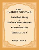 Early Harford Countians, Vol. 2: L to Z: Individuals Living in Harford County, Maryland, in Its Formative Years (Early Harford Countians) 1888265892 Book Cover