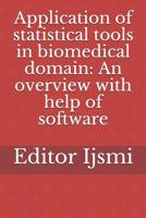 Application of statistical tools in biomedical domain: An overview with help of software 1986988554 Book Cover