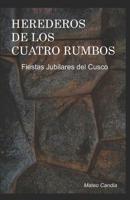 Herederos de Los Cuatro Rumbos: Fiestas Jubilares del Cusco 1098907396 Book Cover