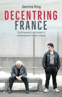 Decentring France: Multilingualism and Power in Contemporary French Cinema 1526113589 Book Cover