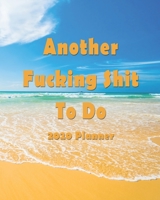 Another Fucking Thing To Do: 2020 Monthly, Weekly & Daily View Planner: Jan 1, 2020 to Dec 31, 2020 Diary for Women Organizer With Strong Inspirational Quotes Agenda (8x10 inches 160 pages) 1655994417 Book Cover