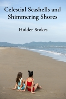 Celestial Seashells and Shimmering Shores: Marine marvels inspire breathtaking ocean scenes and friendship tales as two kids embark on seaside expeditions B0DY7MWRGQ Book Cover