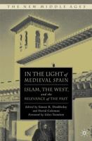 In the Light of Medieval Spain: Islam, the West, and the Relevance of the Past (New Middle Ages) 1403983895 Book Cover