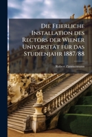 Die Feierliche Installation des Rectors der Wiener Universität fÃ1/4r das Studienjahr 1887/88 (German Edition) 1024532410 Book Cover
