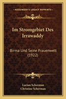 Im Stromgebiet Des Irrawaddy: Birma Und Seine Frauenwelt 1161209786 Book Cover