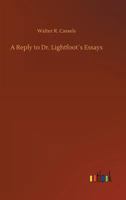 A Reply to Dr. Lightfoot's Essays 1022059254 Book Cover