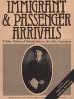 Immigrants and Passenger Arrivals a Select Catalog of National Archives Microfilm Publications 0911333053 Book Cover