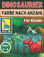 Dinosaurier Farbe nach Anzahl für Kinder Alter 4 - 8: Tolles Geschenk für Jungen & Mädchen im Alter von 4-8 Jahren B08WZFTSMW Book Cover