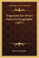 Fragments Sur Divers Sujets De Geographie (1857) 1160094705 Book Cover