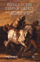 Refuge in the Land of Liberty: France and Its Refugees, from the Revolution to the End of Asylum, 1787-1939 1349353663 Book Cover