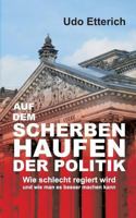 Auf dem Scherbenhaufen der Politik: Wie schlecht regiert wird und wie man es besser machen kann 3743190230 Book Cover