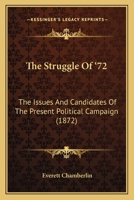 The Struggle of '72: The Issues and Candidates of the Present Political Campaign 1345906455 Book Cover