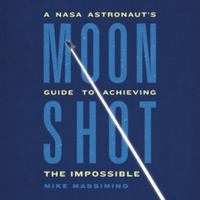 Moonshot: A Nasa Astronaut’s Guide to Achieving the Impossible - Library Edition 1668640848 Book Cover