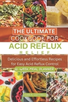 The Ultimate Cookbook for Acid Reflux Relief: Delicious and Effortless Recipes for Easy Acid Reflux Control B0CMPCF7QG Book Cover