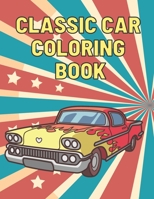 Classic Car Coloring Book: A Fun Collection Colouring Pages of American Muscle Cars For Kids Relaxation for Adults Car Lovers B08NWWKFV9 Book Cover