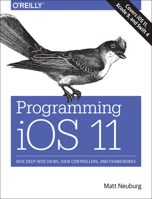 Programming IOS 11: Dive Deep Into Views, View Controllers, and Frameworks 1491999225 Book Cover