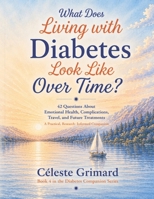 What Does Living with Diabetes Look Like Over Time?: 42 Questions About Emotional Health, Complications, Travel, and Future Treatments; A Practical, ... Companion (Diabetes Companion Series) 1067575537 Book Cover