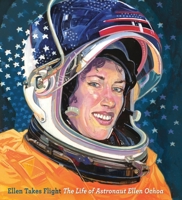 Ellen Takes Flight: The Life of Astronaut Ellen Ochoa 0759554943 Book Cover