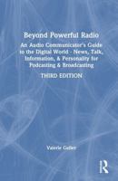 Beyond Powerful Radio: An Audio Communicator's Guide to the Digital World - News, Talk, Information, & Personality for Podcasting & Broadcast 0367337398 Book Cover