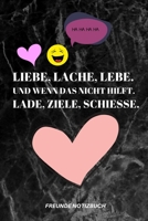 Liebe, Lache, Lebe. Und Wenn Das Nicht Hilft. Lade, Ziele, Schiesse.: A5 Notizbuch PUNKTIERT Fremdenbuch jungen Schule Schulanfang Abschiedsgeschenk Geschenk Erinnerungsalbum Weihnachtsgeschenke teena 1676646582 Book Cover