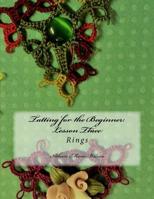Tatting for the Beginner: Lesson Three: Rings 1541389581 Book Cover