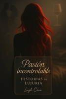 Pasion Incontrolable: Historias de Lujuria 1505238447 Book Cover
