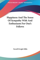 Happiness And The Sense Of Sympathy With And Enthusiasm For One's Fellows 1425345336 Book Cover