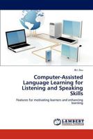 Computer-Assisted Language Learning for Listening and Speaking Skills: Features for motivating learners and enhancing learning 3848488868 Book Cover